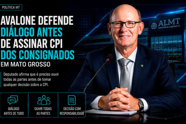 Avalone defende diálogo antes de assinar CPI dos consignados em Mato Grosso-sindicolegal